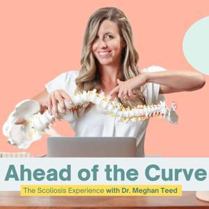 Ahead of the Curve, The Scoliosis Experience by Dr. Meghan Teed, PT, DPT