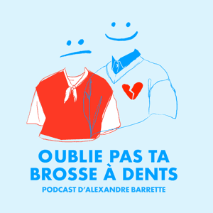 OUBLIE PAS TA BROSSE À DENTS - Podcast d’Alexandre Barrette by Alexandre Barrette