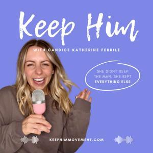 The Keep Him Podcast by Candice Katherine Febrile