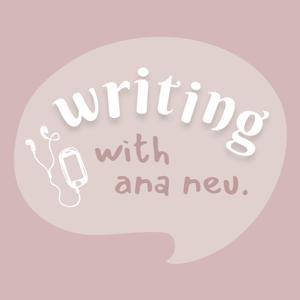 Writing With Ana Neu by ana neu