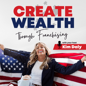 Create Wealth Through Franchising by Kim Daly