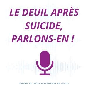 Le deuil après suicide, parlons-en ! by Centre de Prévention du Suicide