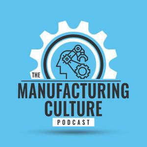 Manufacturing Culture Podcast by Jim Mayer