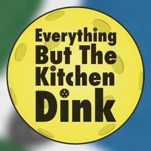 Everything But The Kitchen Dink Pickleball Podcast by Robert Rosenfield and Andy Kersh