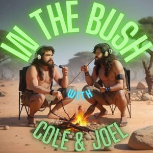 IN THE BUSH Podcast by Cole Wilks & Joel Van Der Loon