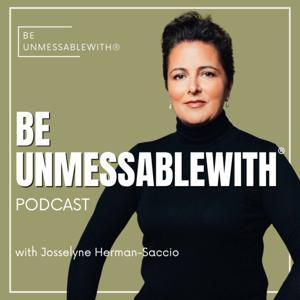 Be Unmessablewith: The Podcast hosted by Josselyne Herman-Saccio by Josselyne Herman-Saccio