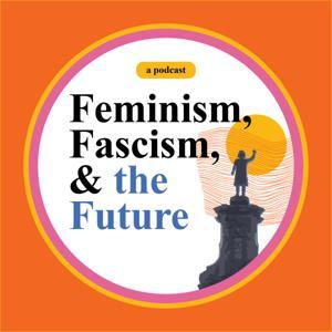 Feminism, Fascism, and the Future by Laurie Essig
