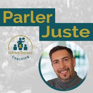 Parler Juste – Le podcast pour apprendre à parler avec impact by sylvere durand