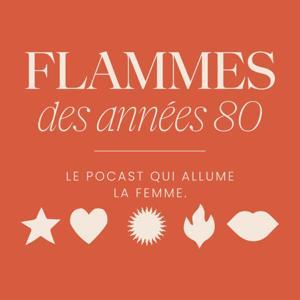 Flammes des années 80. Le podcast qui allume la femme. by Sara Ginac