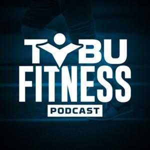 TOBU Fitness Podcast by Justin Shelby - TOBU Fitness