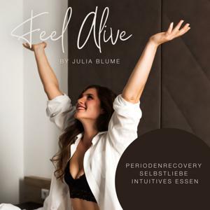 Feel Alive - Periodenrecovery, Selbstliebe und Intuitives Essen by Julia Blume
