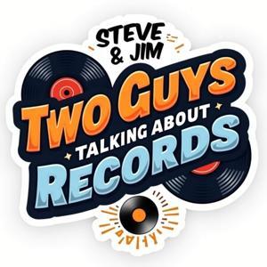 Two Guys Talking About Records - A Vinyl Community Podcast by Jim Gleason and Steve Carlson