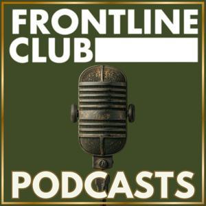 Frontline Club Podcasts by Frontline Club