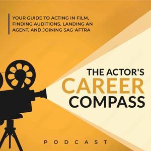 The Actor's Career Compass: Your Guide to Acting in Film, Finding Auditions & Agents, and Joining SAG AFTRA by Martin Bentsen