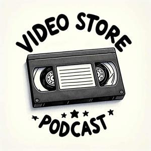 Video Store Podcast by Video Store Podcast