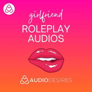 Girlfriend Roleplay Audios by Audiodesires