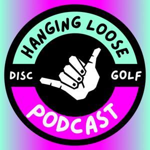 Hanging Loose Disc Golf Podcast by Hanging Loose Disc Golf