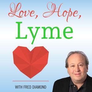 Love, Hope, Lyme Podcast by Fred Diamond
