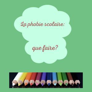 La phobie scolaire: que faire? by La phobie scolaire: que faire?