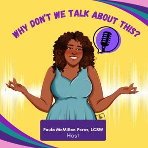 Why Don't We Talk About This? by Paula McMillan-Perez, LCSW