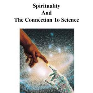 Spirituality And The Connection To Science by Sally