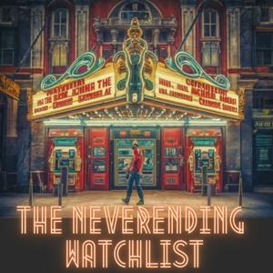 The Neverending Watchlist - Movie Podcast by DAMON CARTER, ALEX HALL, CAMERON YOUNG