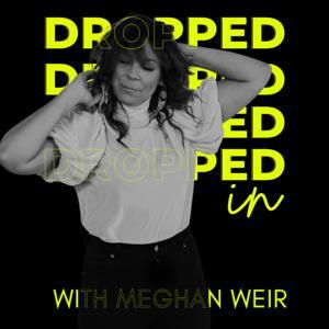 Dropped In with Meghan Weir by Meghan Weir