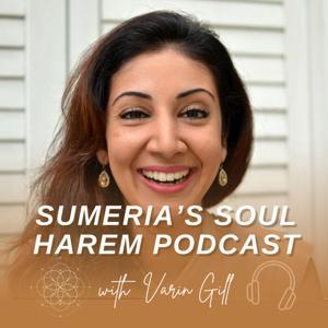 Sumeria's Soul Harem Podcast by Varin Gill