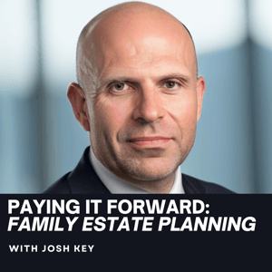 Paying It Forward: Family Estate Planning by Josh Key