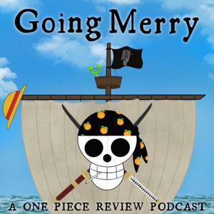 The Going Merry: A One Piece Review Podcast by The Going Merry: A One Piece Podcast