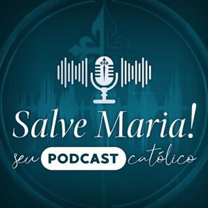 Salve Maria! Seu Podcast Católico by Arautos do Evangelho