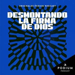 Desmontando La firma de Dios by Podium Podcast