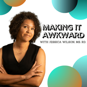 Making It Awkward by Jessica Wilson, MS RD