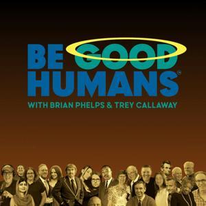 Be Good Humans by Brian Phelps & Trey Callaway