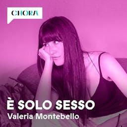 È solo sesso by Valeria Montebello – Chora Media