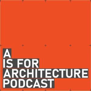 A is for Architecture Podcast by Ambrose Gillick