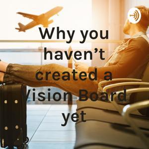 Why haven't you created a Vision Board yet? by VisionBoards That Get Results