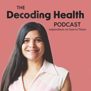 Decoding Health Podcast: Explorations in How to Thrive by Sarah Carlson