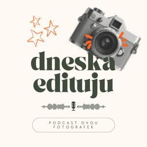 Dneska Edituju - Podcast dvou fotografek by Kateřina Havlová a Marie Veselá