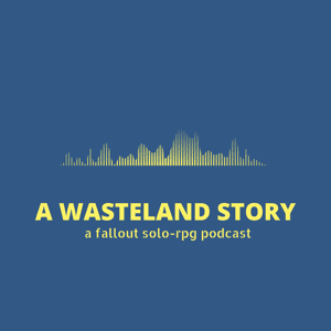 A Wasteland Story - a fallout solo-rpg podcast by PJSack