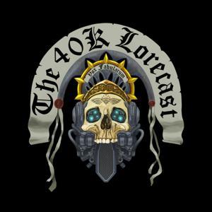 The 40k Lorecast by Warhammmer 40k
