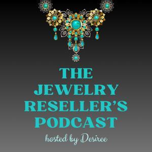 The Jewelry Reseller's Podcast by Desiree