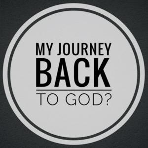 My Journey Back - to God? by My Journey Back to God