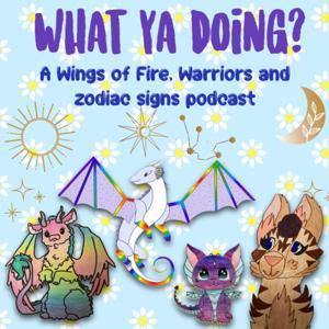 What Ya Doing? A Wof, Warriors and Astrology Podcast 😉 by Crackledawn