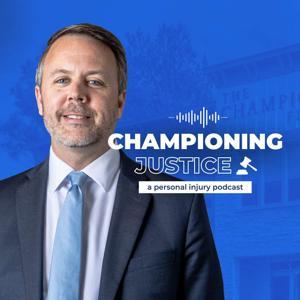 Championing Justice: A Personal Injury Podcast by The Champion Firm, Personal Injury Attorneys, P.C.