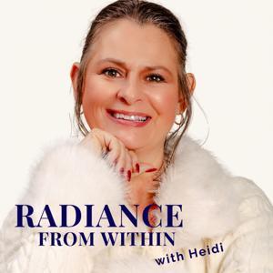 Radiance From Within | Strength Through Positive Mindset | Positive Self-Talk | Confidence-Building Strategies | Transforming Limiting Beliefs by Heidi Fitzsimmons - Inspirational Writer & Podcaster