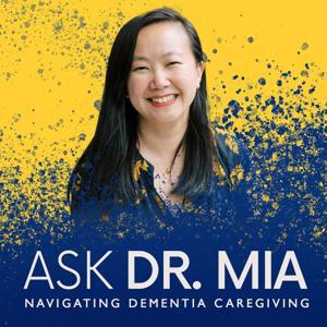 Ask Dr. Mia: Navigating Dementia Caregiving by Dr. Mia