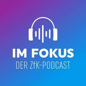 Im Fokus - Der ZFK-Podcast by ZFK, Stefan Lennardt