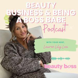 Beauty, Business & Being a Boss Babe by Lauren Lily Lea Hamer