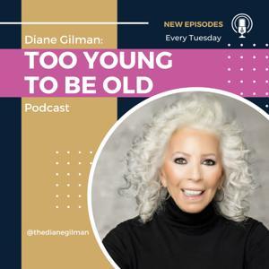 Too Young To Be Old with Diane Gilman, The Queen of Jeans by Diane Gilman